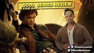 Solo:  A Star Wars Story Review  - RED CARPET MOVIE REVIEWS - The Showstopper Shawn Valentino