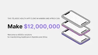 Make more than $12,000,000 in Namibia - Africa with AISOD Telemedicine App a Teledoc Health Clone