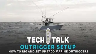Tech Talk - How To Set Up Your TACO MARINE Outriggers