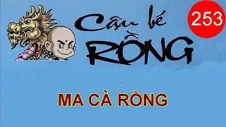Cậu b&eacute; Rồng | Tập 253 - MA C&Agrave; RỒNG | Truyện Tranh