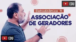 ASSOCIAÇÃO DE GERADORES - Eletrodinâmica 11