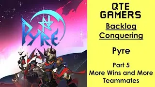Backlog Conquering - Pyre - Part 5 - More Wins and More Teammates