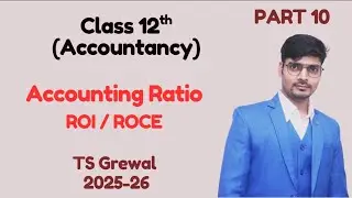 PART 10 I ACCOUNTING RATIOS I CLASS 12TH I ROI OR ROCE I 2025 26 I TS GREWAL