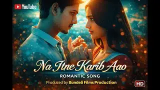 NA ITNE KARIB AAO💖LOVE & DISTANCE | NEW HINDI SONG 2026 | Aryan & Anamika | Bundeli Films Production