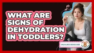 What Are Signs of Dehydration in Toddlers?
