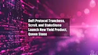 DeFi Protocol Tranchess, Scroll, and StakeStone Launch New Yield