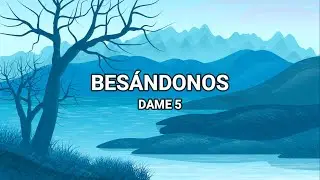 Bes&aacute;ndonos - Dame 5 (Lyrics/Letra)