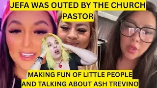 JEFA WAS OUTED BY THE CHURCH PASTOR MAKING FUN OF LITTLE PEOPLE AND TALKING ABOUT ASH TREVINO