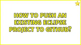How to push an existing Eclipse project to GitHub? (3 Solutions!!)