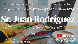 🔴EN DIRECTO - SUPUESTO 2 (2ª Parte) AGE C1 LIBRE 2024 - Sr. Juan Rodriguez, un admirador, un amigo..