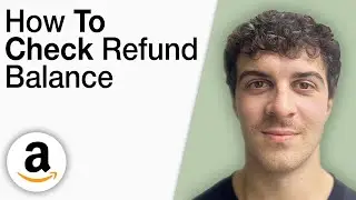 How To Check Amazon Refund Balance [2025 Full Guide]