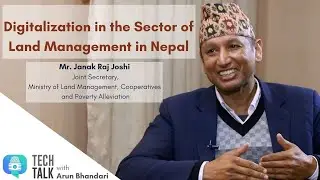 नेपालको भूमि व्यवस्थापनको क्षेत्रमा भईरहेका सुधार - Tech Talk EP2- Janak Raj Joshi