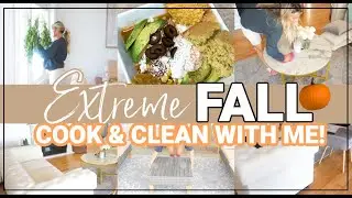 *NEW* EXTREME FALL CLEANING | COOK AND CLEAN WITH ME | DEEP CLEANING MOTIVATION