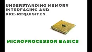 Microprocessor Basics | Understanding Memory Interfacing Part-1