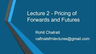 Lecture 2 - Pricing of Forwards and Futures - CA Final, CFA Level 2, FRM Part 1