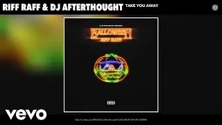 Riff Raff, DJ Afterthought - Take You Away (Audio)