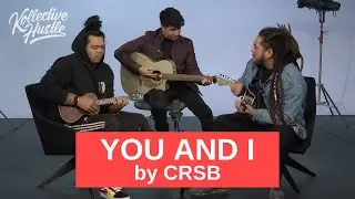 CRSB performs You and I | Kollective Hustle