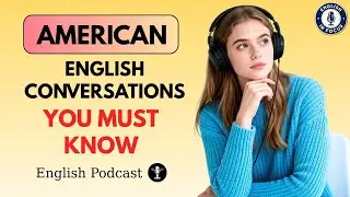 American English Conversations You Need for Fluent Listening & Speaking | English Learning Podcast