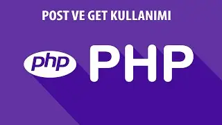 PHP DERSLERİ - POST VE GET METHODU KULLANIMI