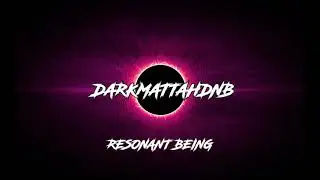 'Resonant Being' - DarkMattahDNB