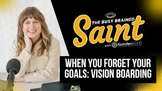 When You Forget Your Goals: Vision Boards and Goals