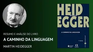 A CAMINHO DA LINGUAGEM de Martin Heidegger (Resumo)