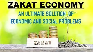 Zakat Economy - An ultimate Solution of Economic and Social Problems