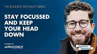 STAY FOCUSSED AND KEEP YOUR HEAD DOWN | With Vince Venditti | The Business Spotlight