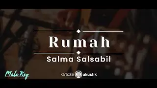Rumah – Salma Salsabil (KARAOKE AKUSTIK - MALE KEY)
