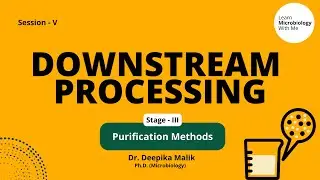 Downstream Processing - S5 | Purification Methods - Dr. Deepika Malik - Learn Microbiology With Me