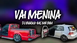VAI MENINA - DJ IBIAQUI & MC MR BIM