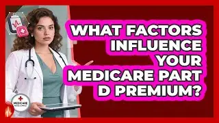 What Factors Influence Your Medicare Part D Premium?