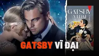 Gatsby, kẻ SI TÌNH hay người ÍCH KỶ? | Tiểu thuyết Gatsby Vĩ Đại