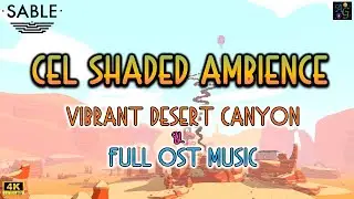 Cel Shaded Ambience 4K | Vibrant Desert Canyon 🏜️ 1.5+ HOUR Compilation from Sable w full OST 🎶