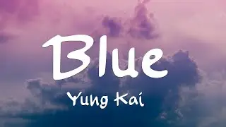 Yung Kai - Blue (Lyrics)