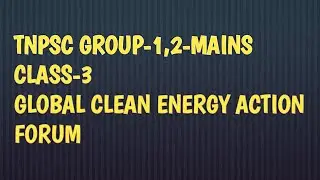 TNPSC GROUP-1,2-MAINS CLASS-3 GLOBAL CLEAN ENERGY ACTION FORM