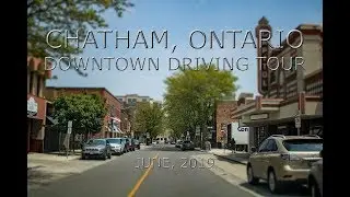 Chatham, Ontario: Downtown Driving Tour (June, 2019)