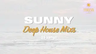 1.5 Hour of Chill Deep House  | 25 Sunset & Daylight Vibe Songs  #deephouse #maysaproduct