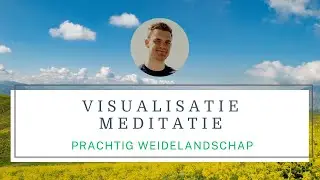 Visualisatie Meditatie | Prachtig weidelandschap | Voor diepe ontspanning.