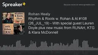 Rhythm & Roots w. Rohan & Al #108 (26_JUL_19) - With special guest Lauren Doyle plus new music from