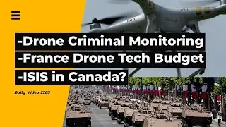 Police Drone Criminal Monitoring, France Tech Investment, ISIS Stabbing In Canada Claim