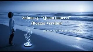 Salmo 27 &ndash; &ldquo;Luz no Caminho (a quem temerei) &rdquo; - raggae version