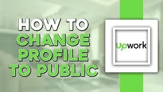 How To Change Upwork Profile From Private To Public (Easiest Way)