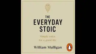 Everyday Stoic: Simple Rules for a Good Life - William Mulligan