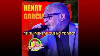 Henry Garc&iacute;a - Si tu piensas que no te amo (En vivo) Sound High Quality