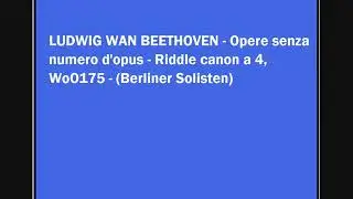 BEETHOVEN - Riddle canon a 4 WoO175 - Berliner Solisten