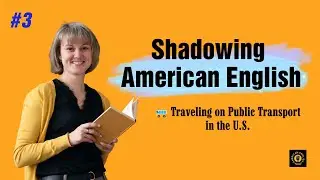Episode 3: Shadowing American English - Travel on Public Transport in the U.S.
