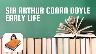 Sir Arthur Conan Doyle - Early Life | Bite at a Time Books Behind the Story