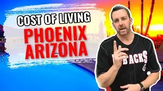 What's the Cost of Living in Phoenix Arizona? Moving to Phoenix