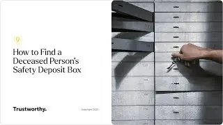 How to Find a Deceased Person's Safety Deposit Box | Trustworthy - The Family Operating System&reg;